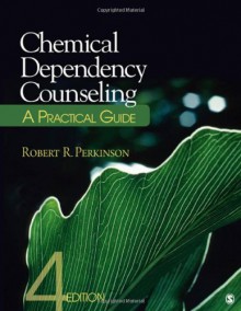 Chemical Dependency Counseling: A Practical Guide - Robert R. Perkinson