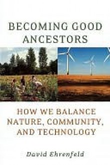 Becoming Good Ancestors - David W. Ehrenfeld