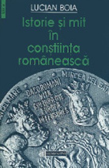 Istorie și mit în conștiința românească - Lucian Boia