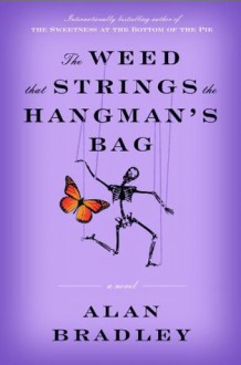 The Weed That Strings the Hangman's Bag: A novel - Alan Bradley