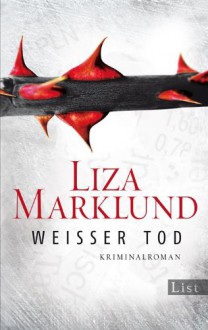 Weißer Tod (Ein Annika-Bengtzon-Krimi) - Liza Marklund, Anne Bubenzer, Dagmar Lendt