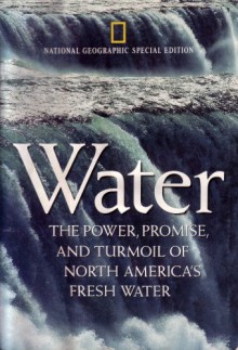 National Geographic Special Edition: Water: The Power, Promise, and Turmoil of North America's Fresh Water (Volume 184, Number 5A) - National Audubon Society, Richard Conniff, John G. Mitchell