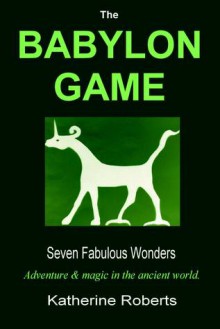 The Babylon Game - Katherine Roberts