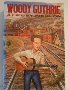 Woody Guthrie: A Life - Joe Klein