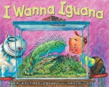 I Wanna Iguana - Karen Kaufman Orloff