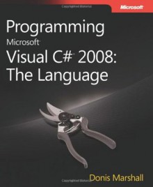 Programming Microsoft® Visual C#® 2008: The Language - Jake Stram, Donis Marshall