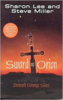 Sword of Orion (Beneath Strange Skies, Book 1) - Sharon Lee, Steve Miller