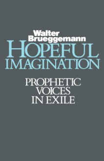 Hopeful Imagination: Prophetic Voices in Exile - Walter Brueggemann