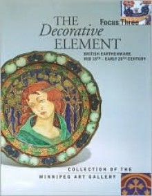 Focus Three: The Decorative Element: British Earthenware, Mid-18th to Early 20th Century (Focus) - Elizabeth Collard