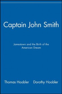 Captain John Smith: Jamestown and the Birth of the American Dream - Thomas Hoobler, Dorothy Hoobler