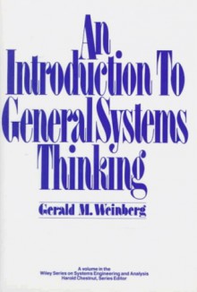 An Introduction to General Systems Thinking (Wiley Series on Systems Engineering and Analysis) - Gerald M. Weinberg