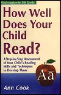 How Well Does Your Child Read?: A Step-By-Step Assessment of Your Child's Reading Skills - Ann Cook