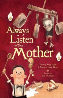 Always Listen to Your Mother - Florence Parry Heide, Kyle M. Stone, Roxanne Heide Pierce