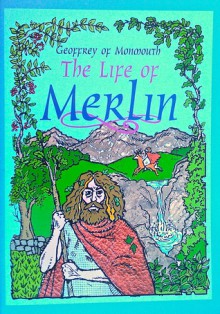 The Life of Merlin - Geoffrey of Monmouth, Paul White