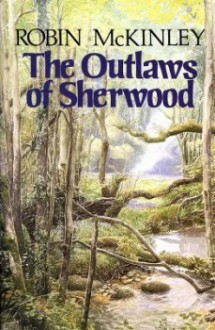 The Outlaws of Sherwood (Robin Hood) - Robin McKinley