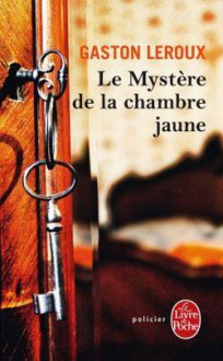 Le Mystère de la chambre jaune - Gaston Leroux