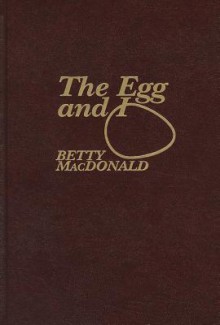 The Egg and I - Betty MacDonald