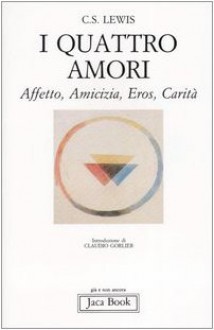 I quattro amori : affetto, amicizia, eros, carità - C.S. Lewis