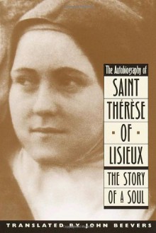 The Autobiography of Saint Therese of Lisieux: The Story of a Soul - 