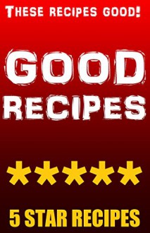 GOOD RECIPES!: 100% DELICIOUS MEALS EDITION - God, Lord Original Buttersworth