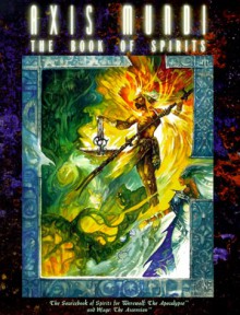 Axis Mundi: The Book of Spirits - James A. Moore, Brian Campbell, Bill Bridges