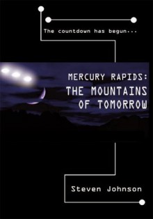 Mercury Rapids: The Mountains Of Tomorrow - Steven Johnson