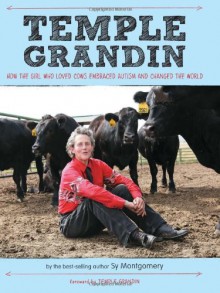 Temple Grandin: How the Girl Who Loved Cows Embraced Autism and Changed the World - Sy Montgomery