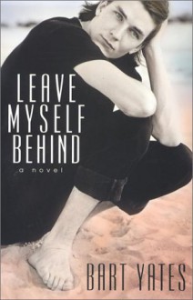 Leave Myself Behind (Alex Awards (Awards)) - Bart Yates