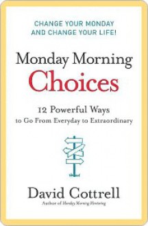 Monday Morning Choices - David Cottrell