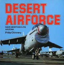 Desert Airforce: Davis Monthan A.F.B. Arizona - Philip D. Chinnery