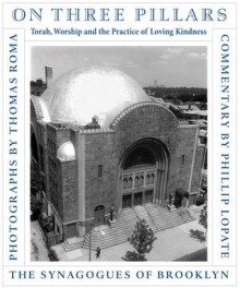 On Three Pillars: Torah, Worship, and the Practice of Loving Kindness, The Synagogues of Brooklyn - Phillip Lopate