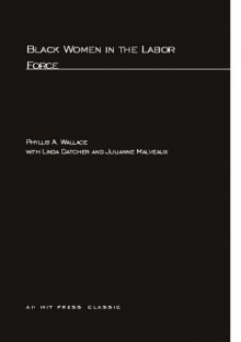 Black Women in the Labor Force - Phyllis A. Wallace, Julianne Malveaux