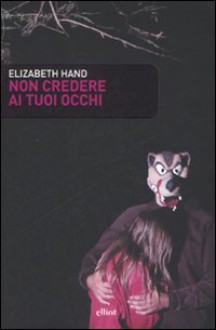 Non credere ai tuoi occhi - Elizabeth Hand, Clara Nubile