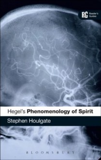 Hegel's 'Phenomenology of Spirit' (Reader's Guides) - Stephen Houlgate