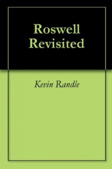 Roswell Revisited - Kevin Randle