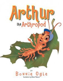 Arthur the Arthropod - Bonnie Ogle