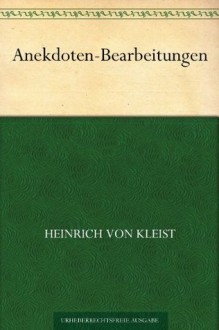 Anekdoten-Bearbeitungen - Heinrich von Kleist