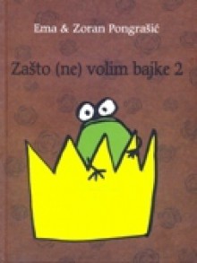 Zašto (ne) volim bajke 2 - Zoran Pongrašić, Ema Pongrašić