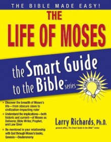 The Smart Guide to the Bible Series: The Life of Moses - Lawrence O. Richards