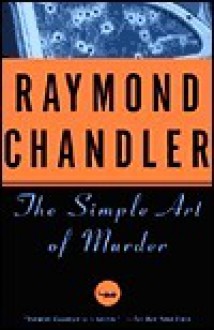 The Simple Art of Murder - Raymond Chandler