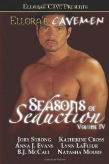 Ellora's Cavemen: Season of Seduction IV - Jory Strong, Anna J. Evans, B.J. McCall, Katherine Cross, Lynn LaFleur, Natasha Moore