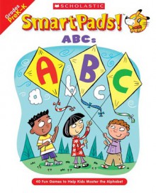 Smart Pads! ABCs: 40 Fun Games to Help Kids Master the Alphabet - Holly Grundon, Joan Novelli