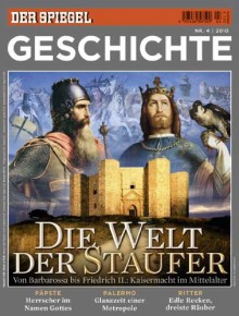 SPIEGEL GESCHICHTE 4/2010: Die Welt der Staufer. - Annette Großbongardt, Dietmar Pieper