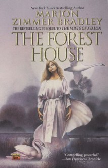 The Forest House: aka The Forests of Avalon: Avalon Book 4 - Marion Zimmer Bradley, Diana L. Paxson