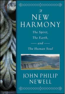 A New Harmony: The Spirit, the Earth, and the Human Soul - J. Philip Newell