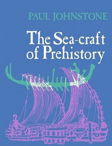 The Seacraft of Prehistory - Paul Johnstone, Sean McGrail