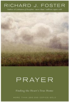 Prayer: Finding the Heart's True Home - Zondervan Publishing