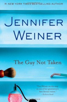 The Guy Not Taken: Stories - Jennifer Weiner