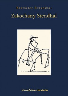 Zakochany Stendhal. Dziennik wyprawy po imię - Krzysztof Rutkowski