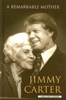 A Remarkable Mother - Jimmy Carter